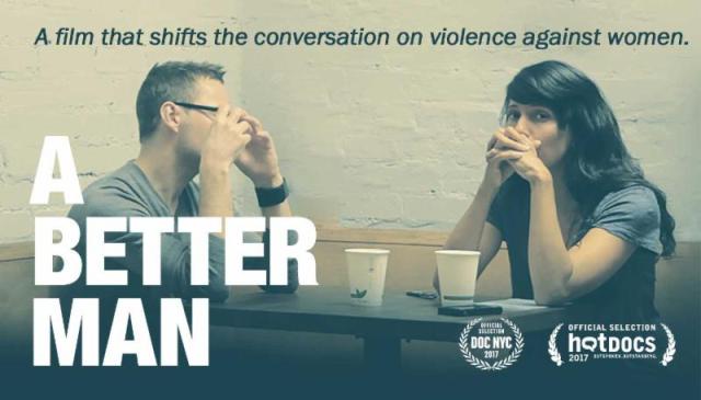 A BETTER MAN offers a fresh and nuanced look at the healing and revelation that can happen for everyone involved when men take responsibility for their abuse.